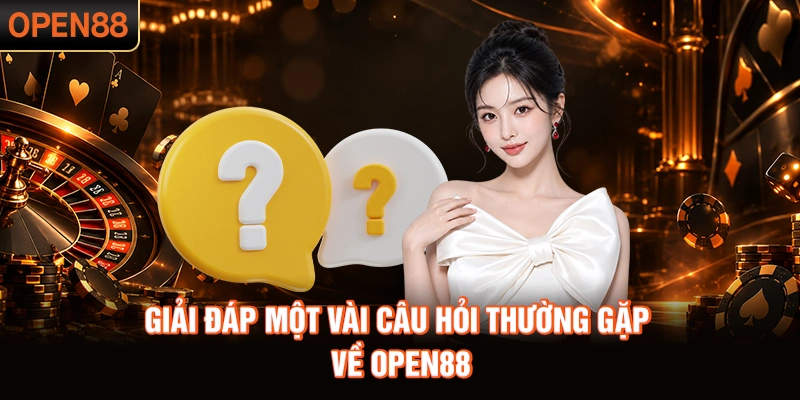 Giải đáp một vài câu hỏi thường gặp về OPEN88